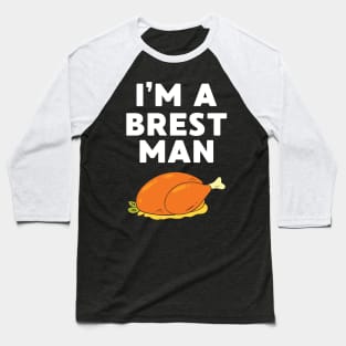 I’m A Breast Man Thanksgiving Adult Humor Holiday Food Lover Baseball T-Shirt